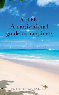 #LIFE: a Motivational Guide to Happiness -  Paul Woldhek (ISBN: 9789464815573)