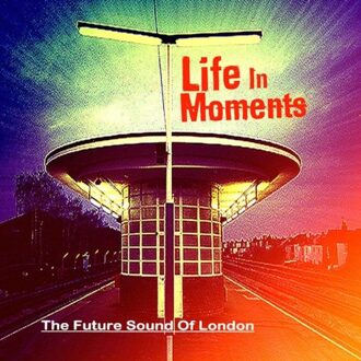 Life In Moments - The Future Sound Of London