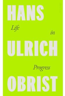 Life In Progress - Hans Ulrich Obrist