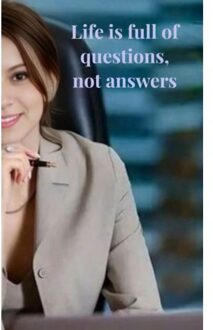 Life Is Full Of Questions, Not Answers - H. H.