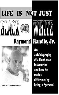 Life Is Not Just Black Or White - Raymond Jr Randle