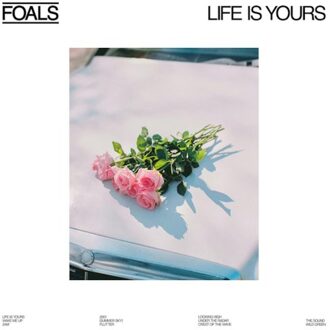 Life Is Yours - Foals
