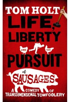 Life, Liberty And The Pursuit Of Sausages - Tom Holt