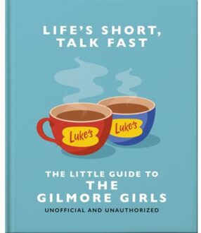 Life's Short, Talk Fast: The Little Guide To Gilmore Girls - OH