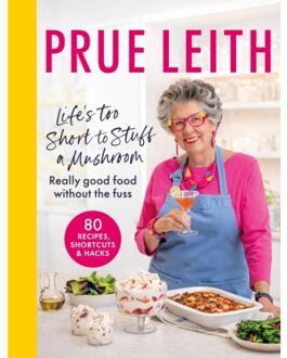 Life's Too Short To Stuff A Mushroom - Prue Leith