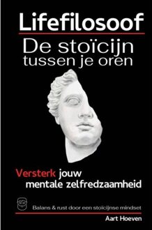 Lifefilosoof. De Stoïcijn Tussen Je Oren. Eerste Hulp Bij Mentale Zelfredzaamheid. - Aart Hoeven