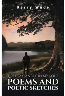 Light A Candle In My Soul: Poems And Poetic Sketches - Kerry Wade