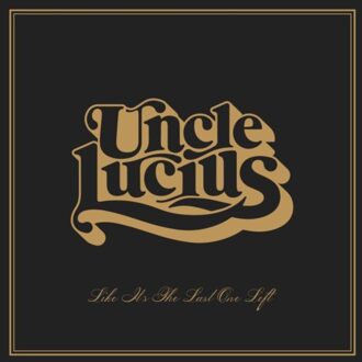 Like It's The Last One Left - Uncle Lucius