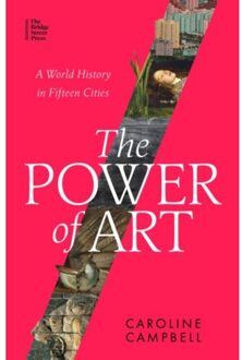 Little, Brown The Power Of Art : A World History In Fifteen Cities - Caroline Campbell