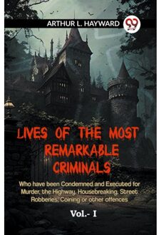 Lives Of The Most Remarkable Criminals Who Have Been Condemned And Executed For Murder, - L Hayward Arthur