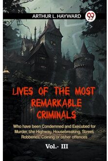 Lives Of The Most Remarkable Criminals Who Have Been Condemned And Executed For Murder, - L Hayward Arthur