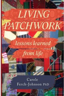 Living Patchwork: Lessons Learned From Life - Ferch-Johnson PhD, Carole