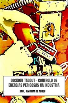 Lockout Tagout - Controlo de Energias Perigosas na Indústria -  Raul Amorim de Abreu (ISBN: 9789403745725)