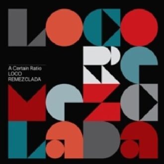 Loco Remezclada - A Certain Ratio
