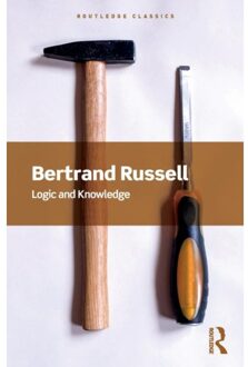 Logic And Knowledge - Routledge Classics - Bertrand Russell