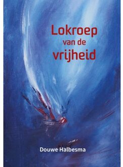 Lokroep van de vrijheid - (ISBN:9789492421678)