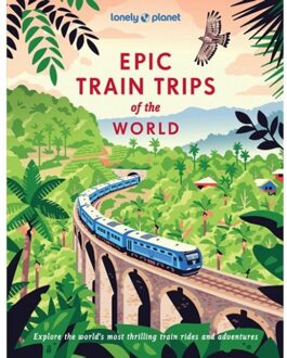 Lonely Planet Epic Train Of The World - Lonely Planet Epic Series