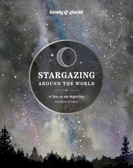 Lonely Planet Stargazing Around The World: A Tour Of The Night Sky (2nd Ed)