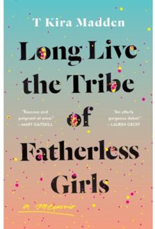 Long Live The Tribe Of Fatherless Girls - Madden, T Kira