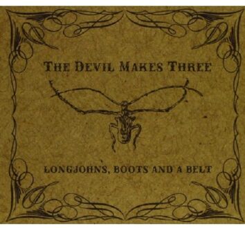 Longjohns, Boots And A Belt - Devil Makes Three