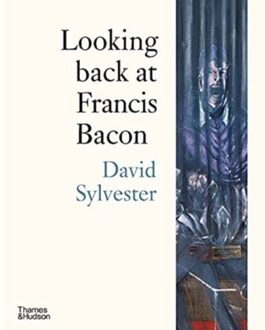 Looking Back At Francis Bacon - David Sylvester