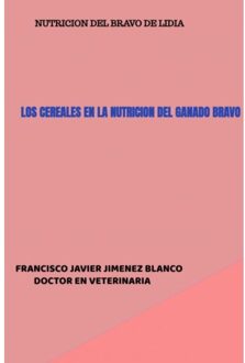 Los Cereales En La Nutricion Del Ganado Bravo - Francisco Javier JIMENEZ BLANCO