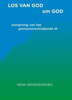 Los van God om God -  Henk Groenewegen (ISBN: 9789464920918)