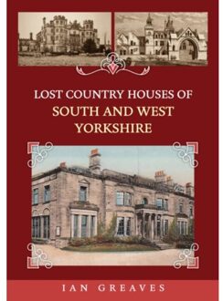 Lost Country Houses Of South And West Yorkshire - Lost Country Houses Of ... - Greaves, Ian