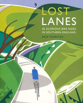 Lost Lanes: 1 : 36 Glorious Bike Rides in Southern England (London and the South-East)