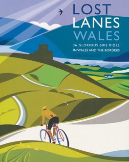 Lost Lanes Wales : 36 Glorious Bike Rides in Wales and the Borders