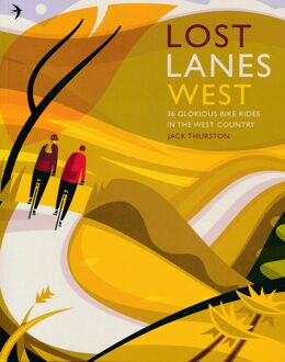 Lost Lanes West Country : 36 Glorious bike rides in Devon, Cornwall, Dorset, Somerset and Wiltshire