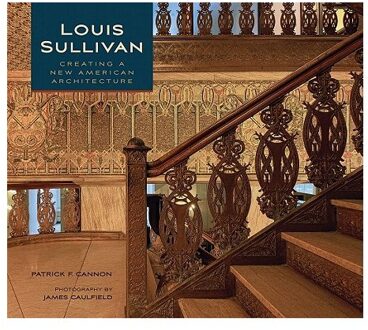 Louis Sullivan Creating a New American Architecture