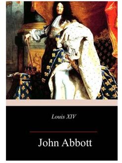 Louis Xiv - John Abbott