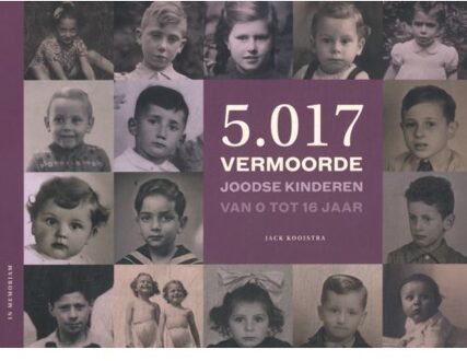 Louise, Uitgeverij 5.017 Vermoorde Joodse Kinderen Van 0 Tot 16 Jaar - Jack Kooistra
