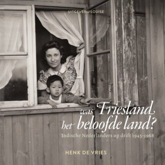 Louise, Uitgeverij Was Friesland Het Beloofde Land? - Henk de Vries