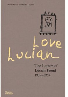 Love Lucian: The Letters Of Lucian Freud 1939-1954 - A Times Best Art Book Of 2022 - David Dawson