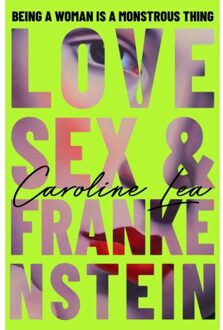Love, Sex & Frankenstein - Caroline Lea