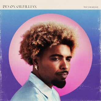 Love You Anyway - Devon Gilfillian