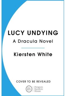 Lucy Undying: A Dracula Novel - Kiersten White