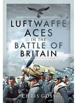 Luftwaffe Aces In The Battle Of Britain - Chris Goss
