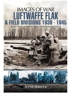 Luftwaffe Flak and Field Divisions 1939-1945 (Images of War Series)