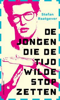 Luitingh-Sijthoff De jongen die de tijd wilde stopzetten - Stefan Raatgever - ebook