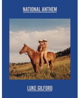 Luke Gilford: National Anthem - Gilford, Luke