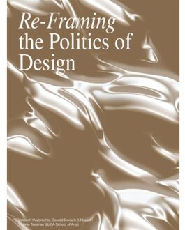 Luster Uitgeverij Re- Framing The Politics Of Design - Liesbeth Huybrechts