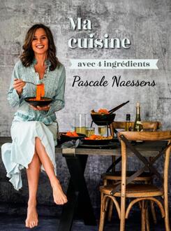 Ma cuisine avec 4 ingrédients -  Pascale Naessens (ISBN: 9789401484589)