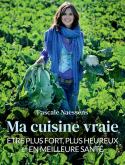 Ma cuisine vraie - Pascale Naessens - ebook