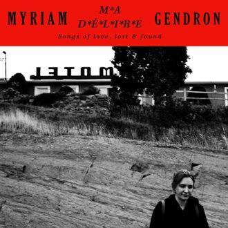 Ma Delire: Songs Of Love, Lost & Found - Myriam Gendron