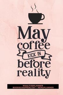 Maaltijdplanner 'May coffee kick in before reality ' - (ISBN:9789464482447)