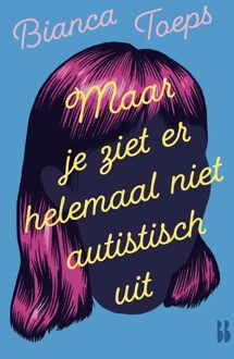 Maar je ziet er helemaal niet autistisch uit - Bianca Toeps - ebook