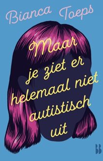 Maar je ziet er helemaal niet autistisch uit -  Bianca Toeps (ISBN: 9789463496520)